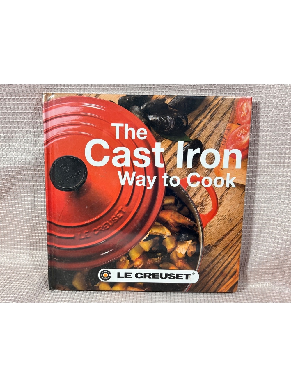 The Cast Iron Way to Cook, an official hardcover cookbook by Le Creuse